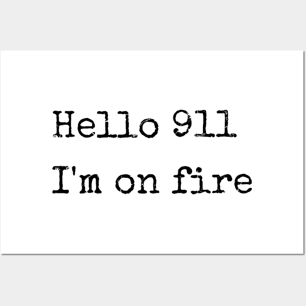 Hello 911 , i'm on fire Wall Art by TackTeeasy_2T